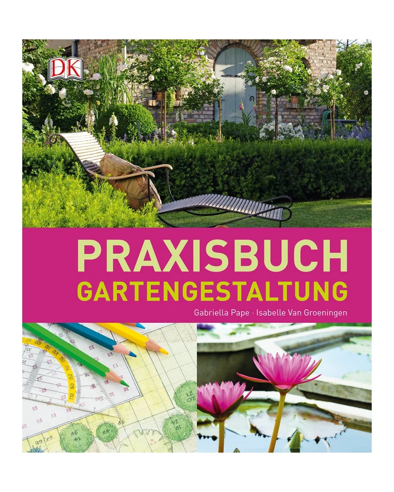 Praxisbuch Gartengestaltung | Schritt-für-Schritt zur perfekten Gartengestaltung