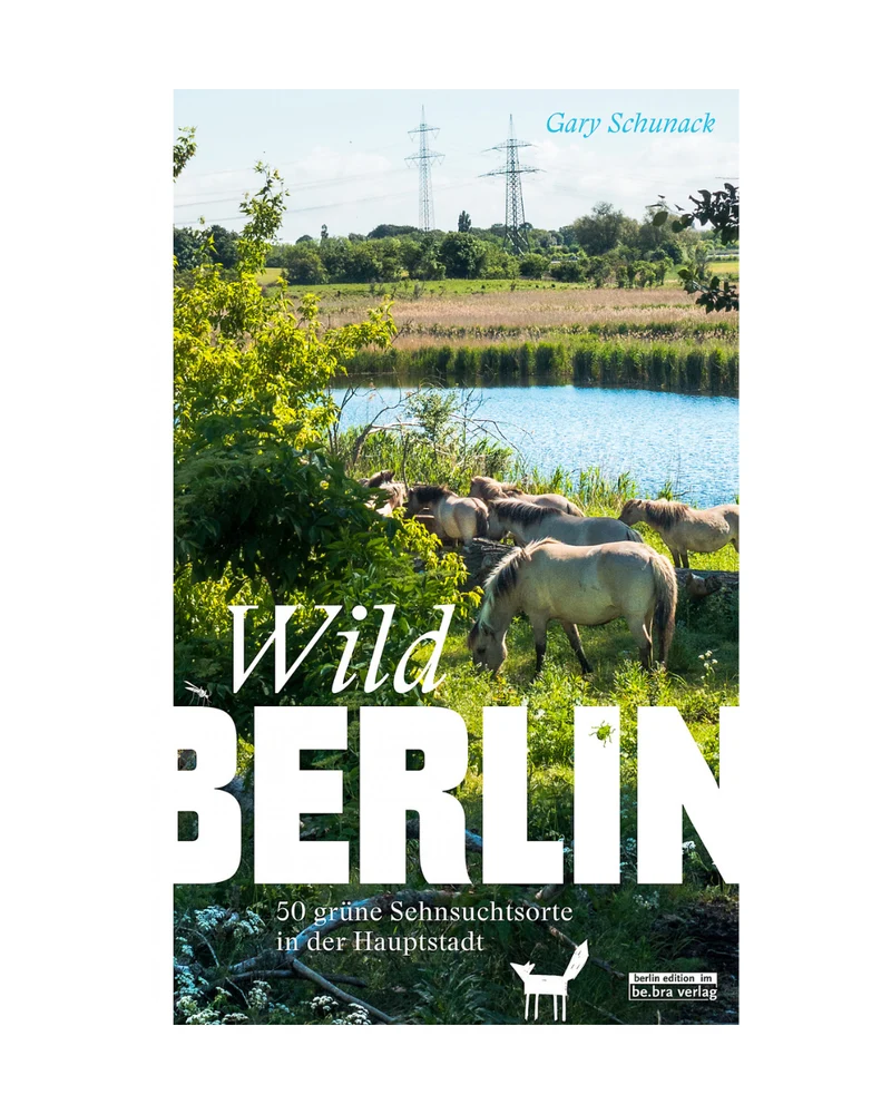 Wild Berlin | 50 grüne Sehnsuchtsorte