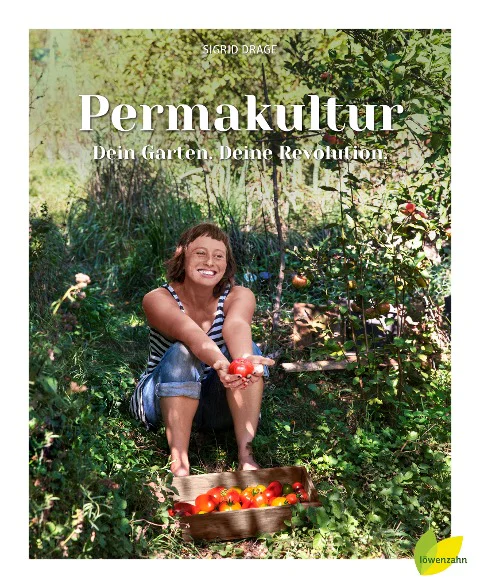 Sigrid Drage - Permakultur - Dein Garten. Deine Revolution.