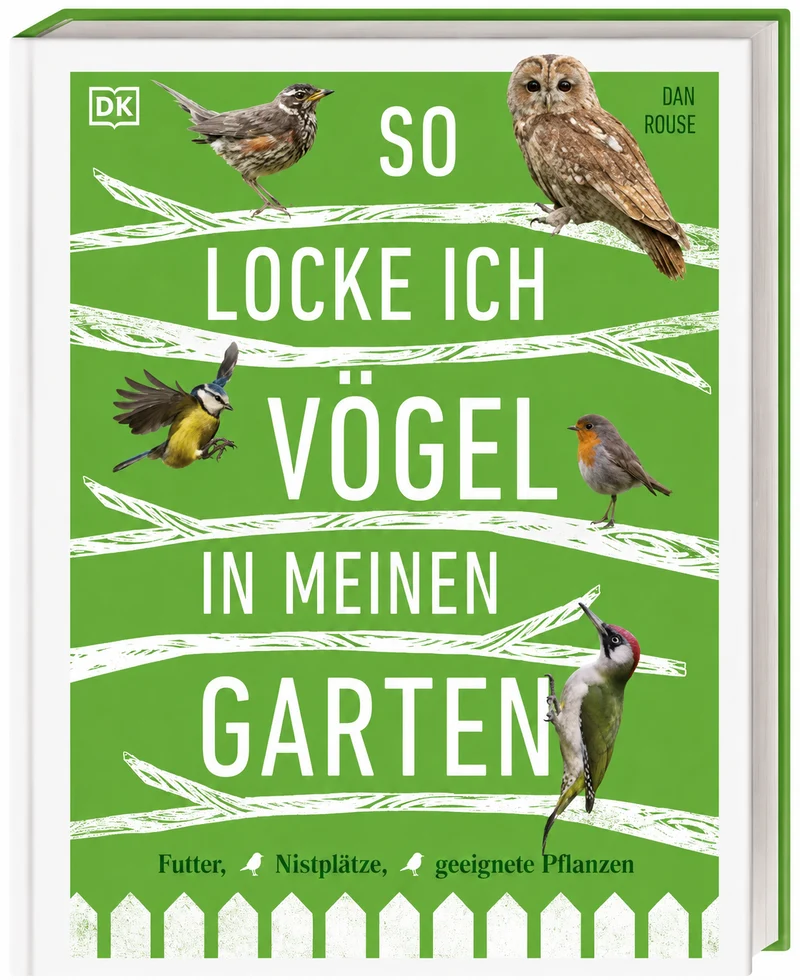 Dan Rouse - So locke ich Vögel in meinen Garten