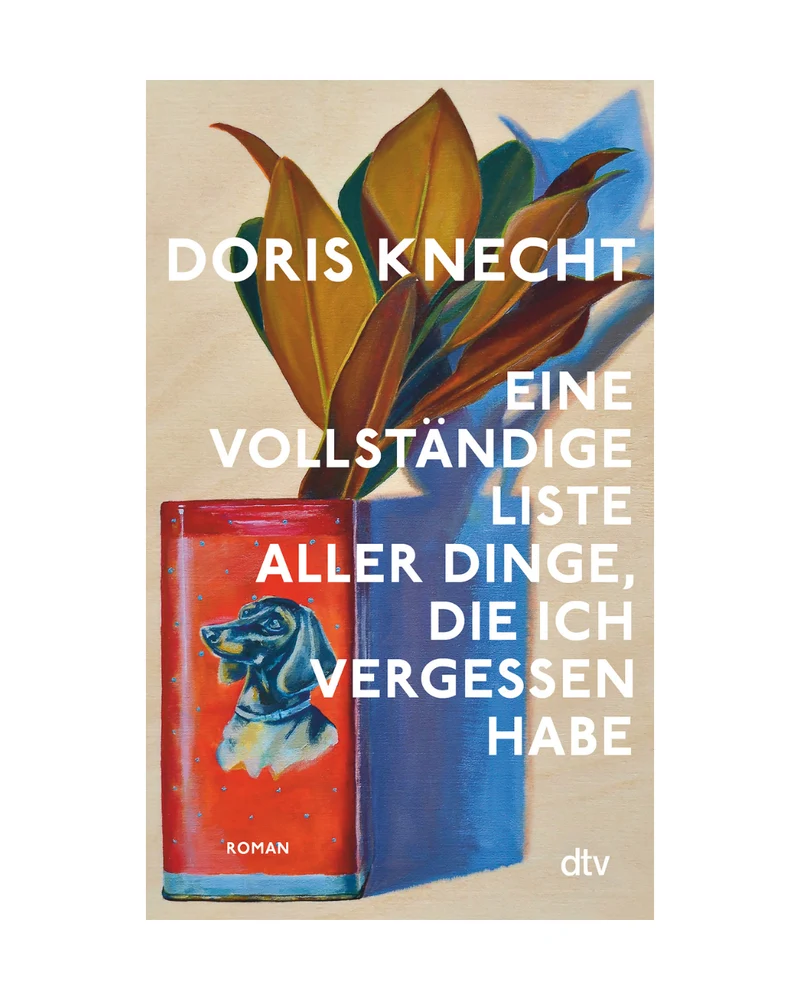 Eine vollständige Liste aller Dinge, die ich vergessen habe | Roman von Doris Knecht