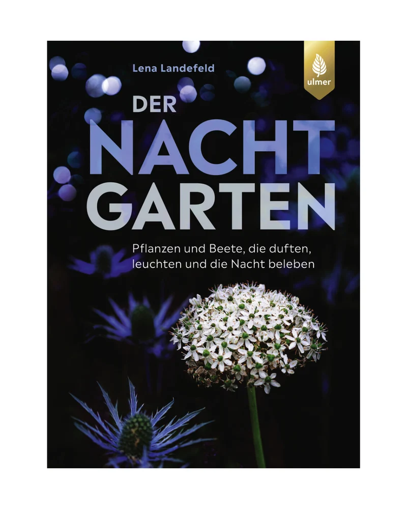 Der Nachtgarten | Duftende & leuchtende Pflanzen für lebendige Nächte