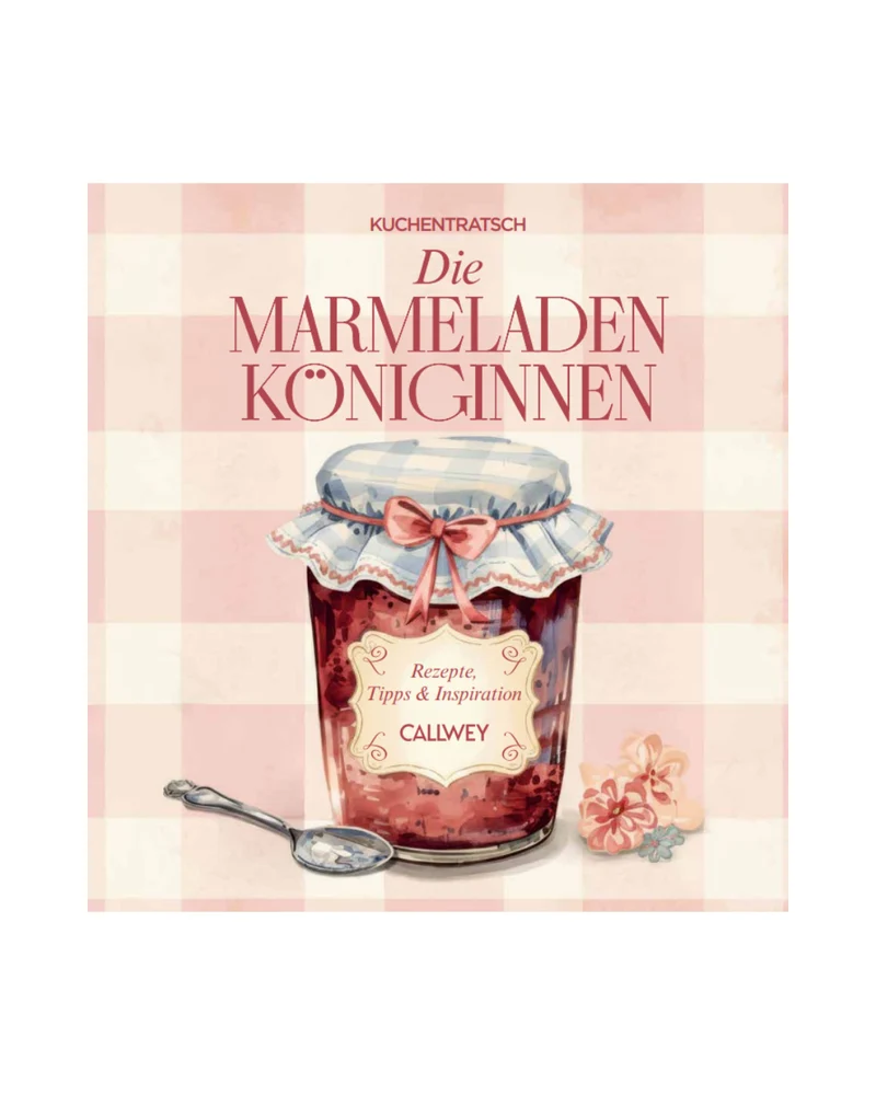 De Marmeladenköniginnen | 60 liebevoll zusammengetragene Rezepte