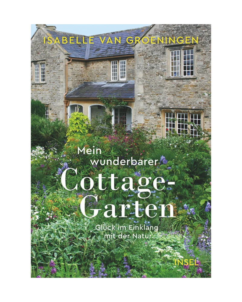 Mein wunderbarer Cottage Garten | Garten Glück im Einklang mit der Natur von Isabelle Van Groeningen