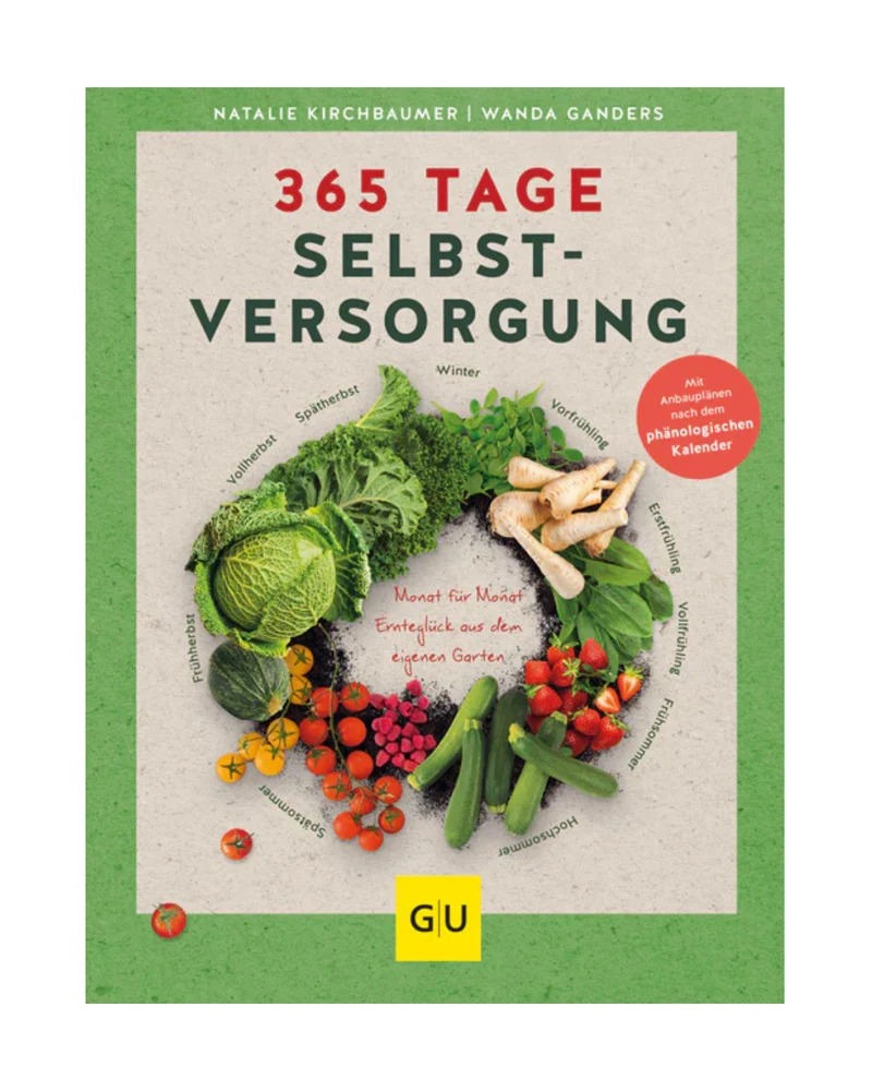 365 Tage Selbstversorgung | Mit Anbauplänen nach dem phänologischen Kalender