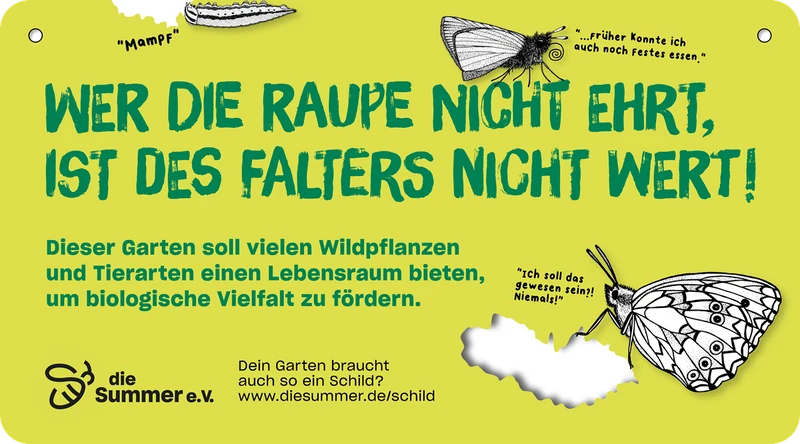 Gartenschild „Wer die Raupe nicht ehrt, ist des Falters nicht wert!“